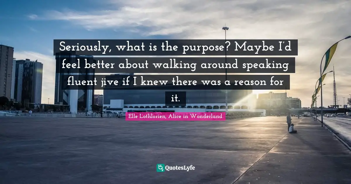 Seriously, what is the purpose? Maybe I’d feel better about walking around speaking fluent jive if I knew there was a reason for it.
