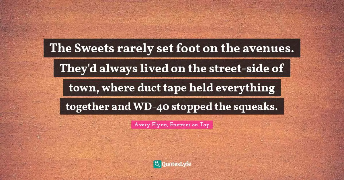 The Sweets rarely set foot on the avenues. They'd always lived on the street-side of town, where duct tape held everything together and WD-40 stopped the squeaks.