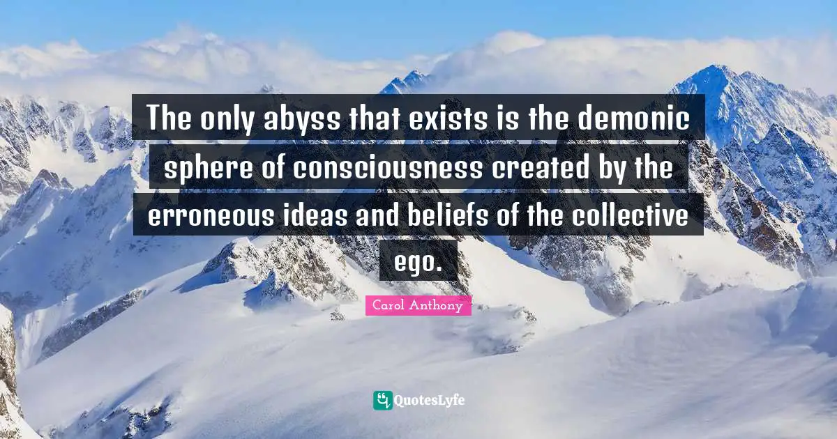 The only abyss that exists is the demonic sphere of consciousness created by the erroneous ideas and beliefs of the collective ego.
