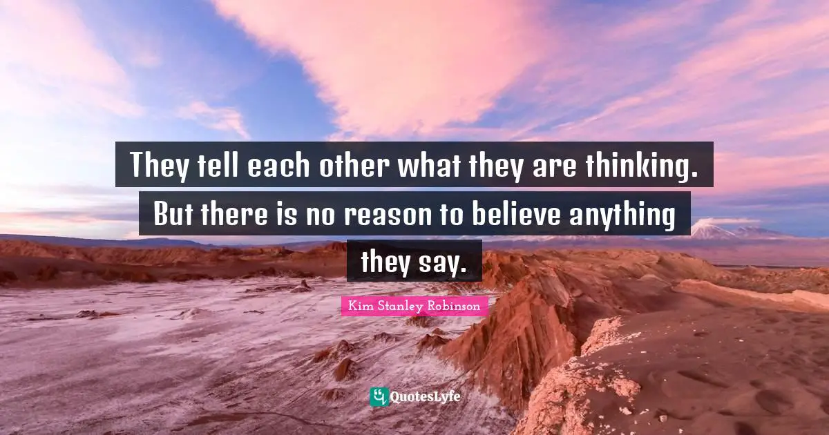 They tell each other what they are thinking. But there is no reason to believe anything they say.