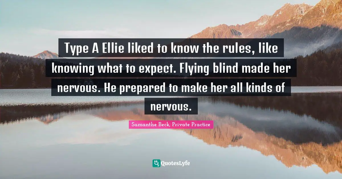 Brazen Quotes: "Type A Ellie liked to know the rules, like knowing what to expect. Flying blind made her nervous. He prepared to make her all kinds of nervous."