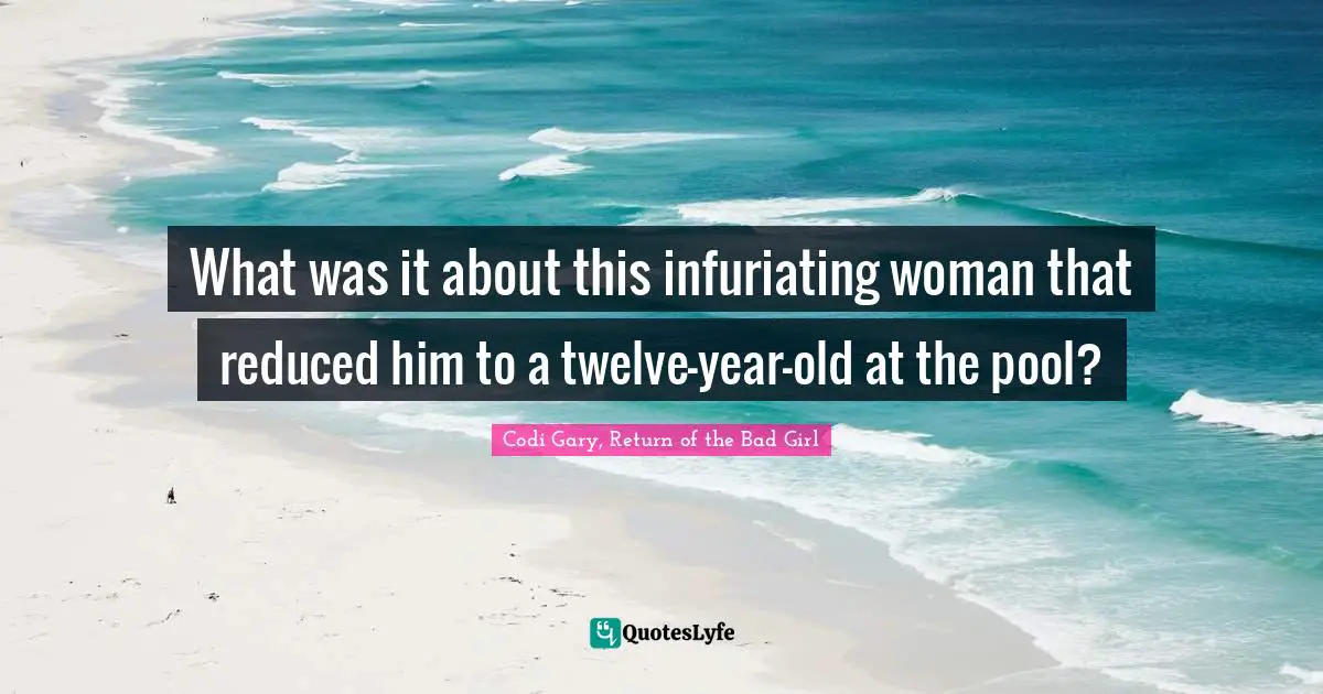 What was it about this infuriating woman that reduced him to a twelve-year-old at the pool?