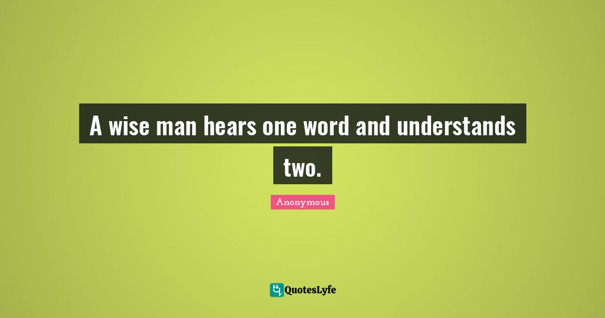 Proverb Quotes: "A wise man hears one word and understands two."