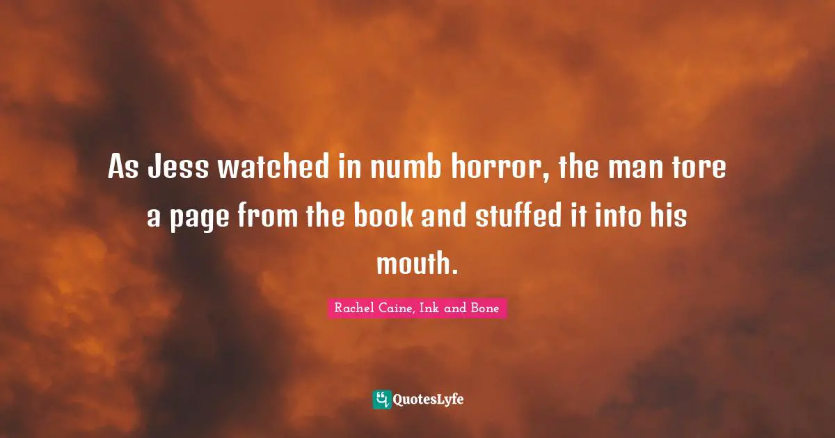 As Jess watched in numb horror, the man tore a page from the book and stuffed it into his mouth.