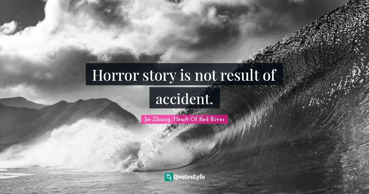 Horror story is not result of accident.