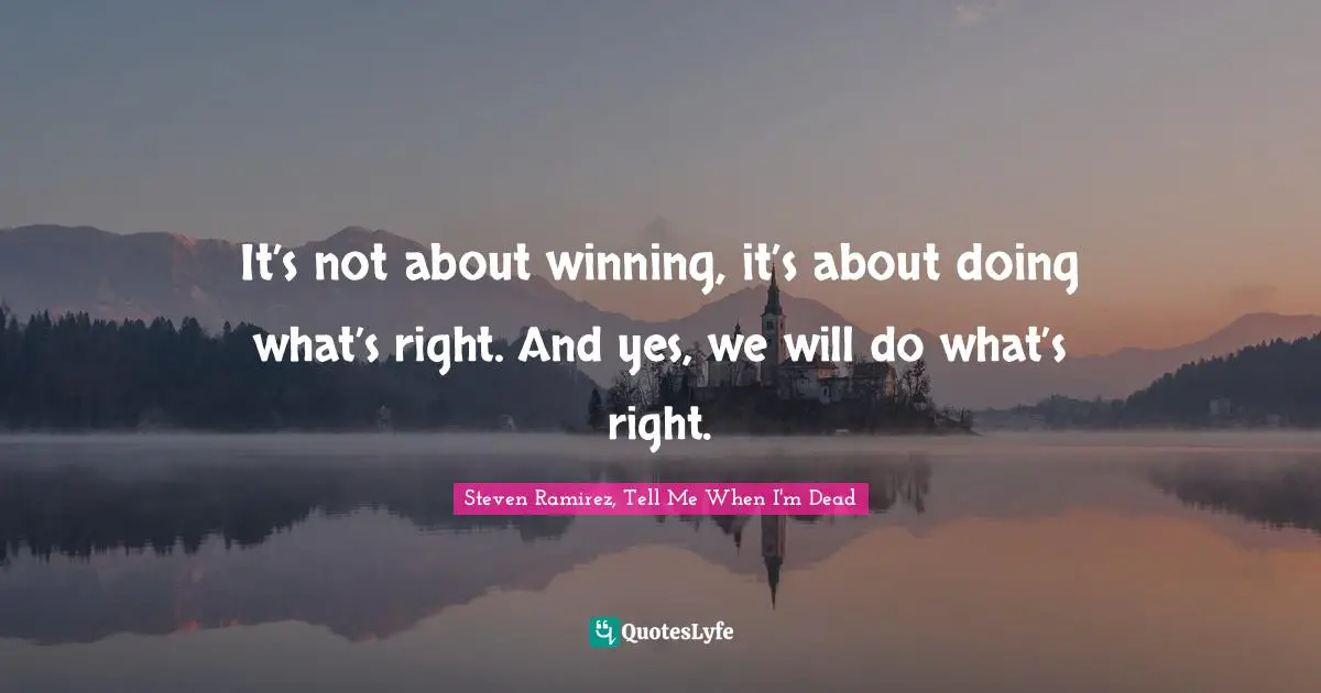 Hell On Earth Quotes: "It’s not about winning, it’s about doing what’s right. And yes, we will do what’s right."