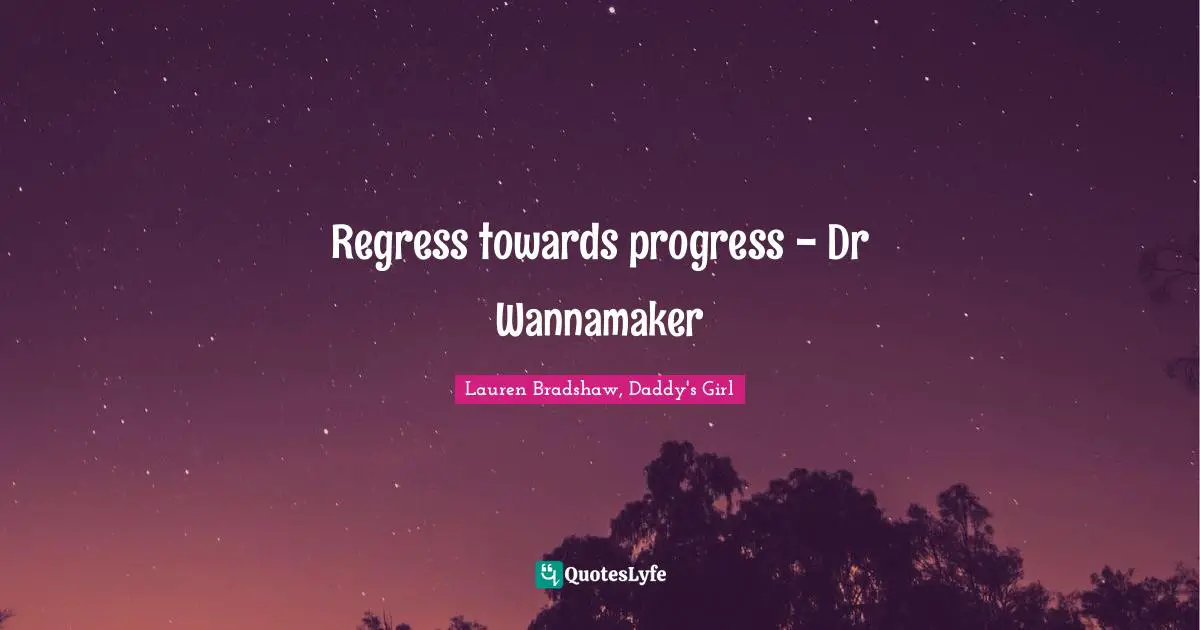 Regress towards progress - Dr Wannamaker