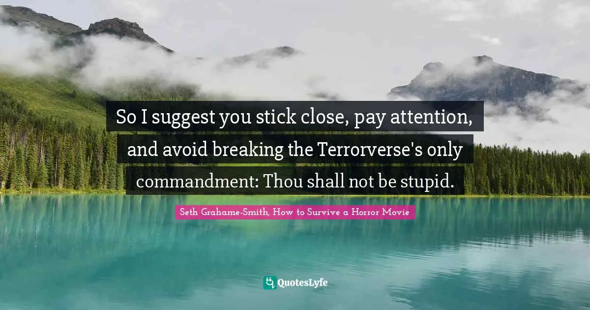 So I suggest you stick close, pay attention, and avoid breaking the Terrorverse's only commandment: Thou shall not be stupid.