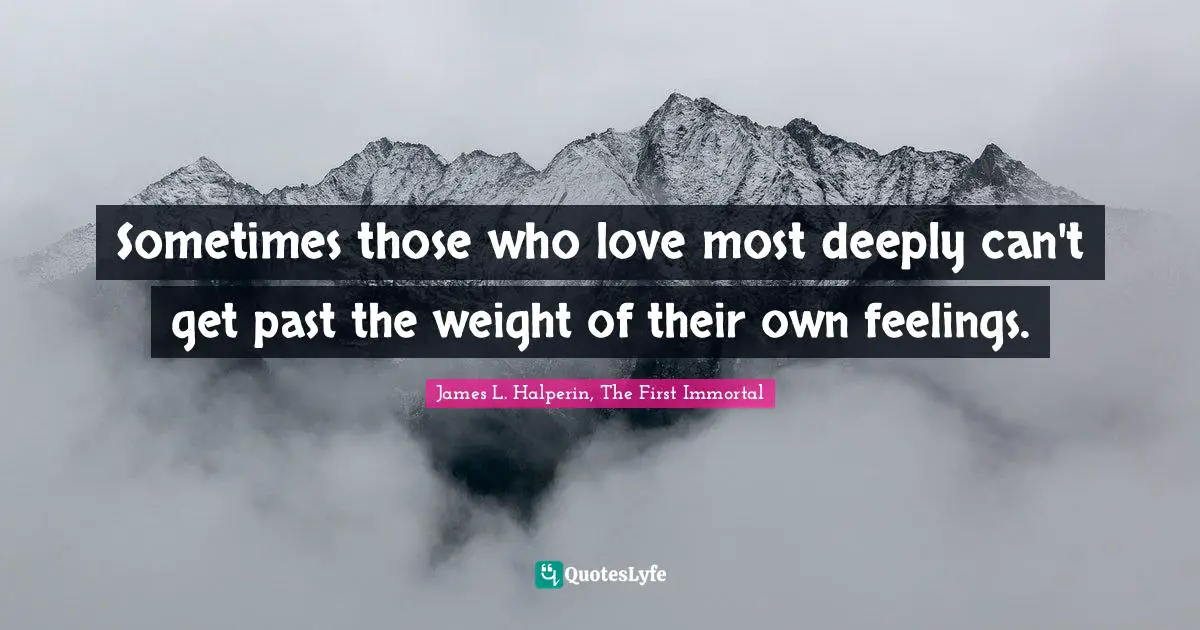 Sometimes those who love most deeply can't get past the weight of their own feelings.