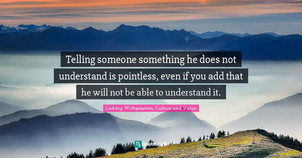 Misunderstanding Quotes: "Telling someone something he does not understand is pointless, even if you add that he will not be able to understand it."