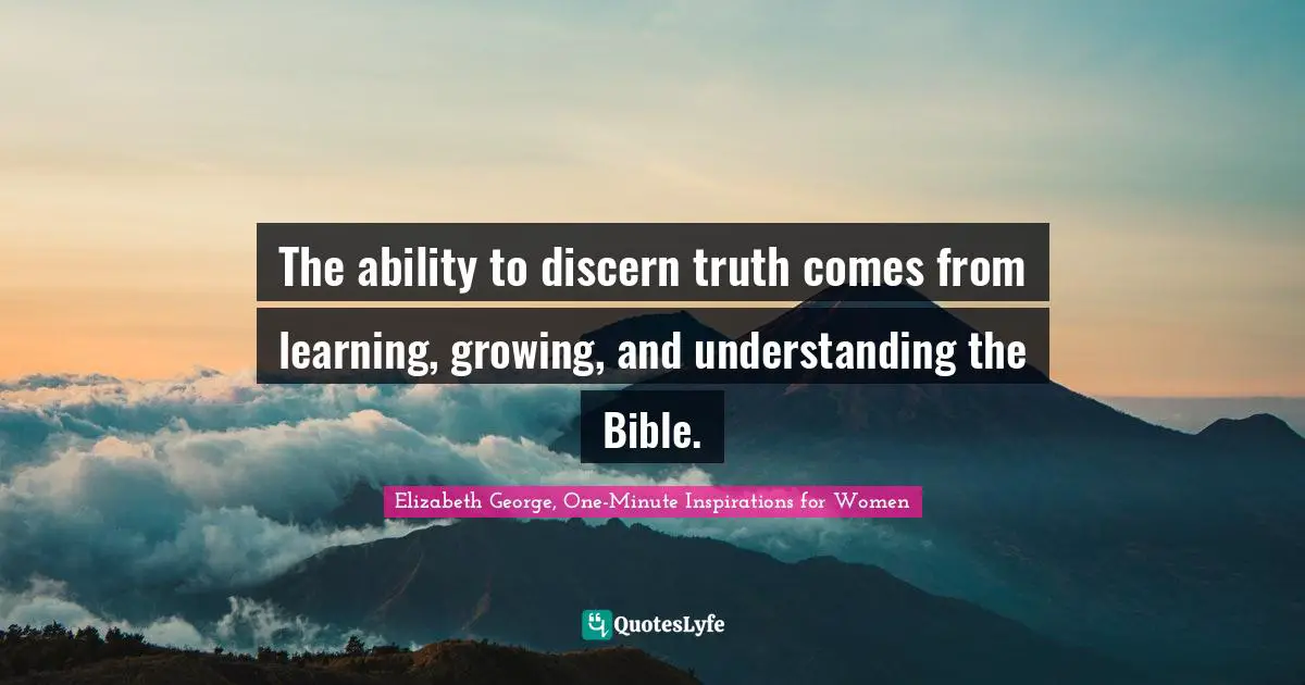 The ability to discern truth comes from learning, growing, and understanding the Bible.