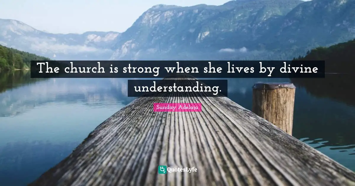 The church is strong when she lives by divine understanding.
