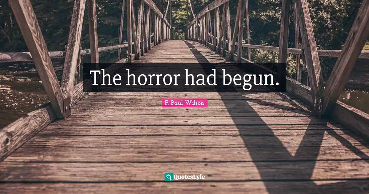 The horror had begun.