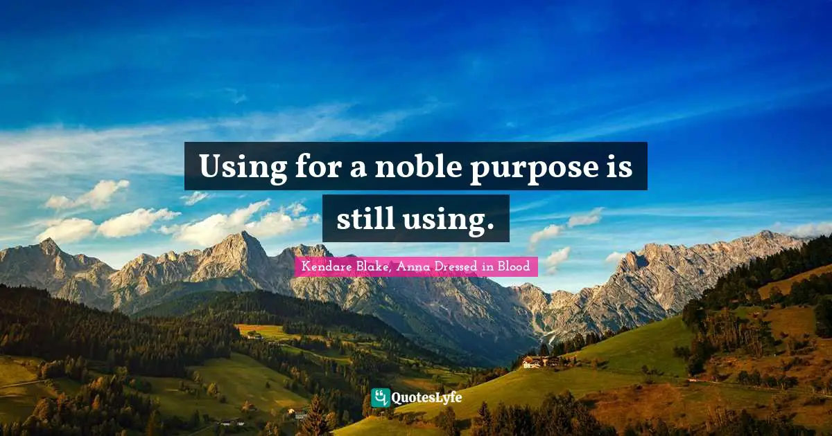 Using for a noble purpose is still using.