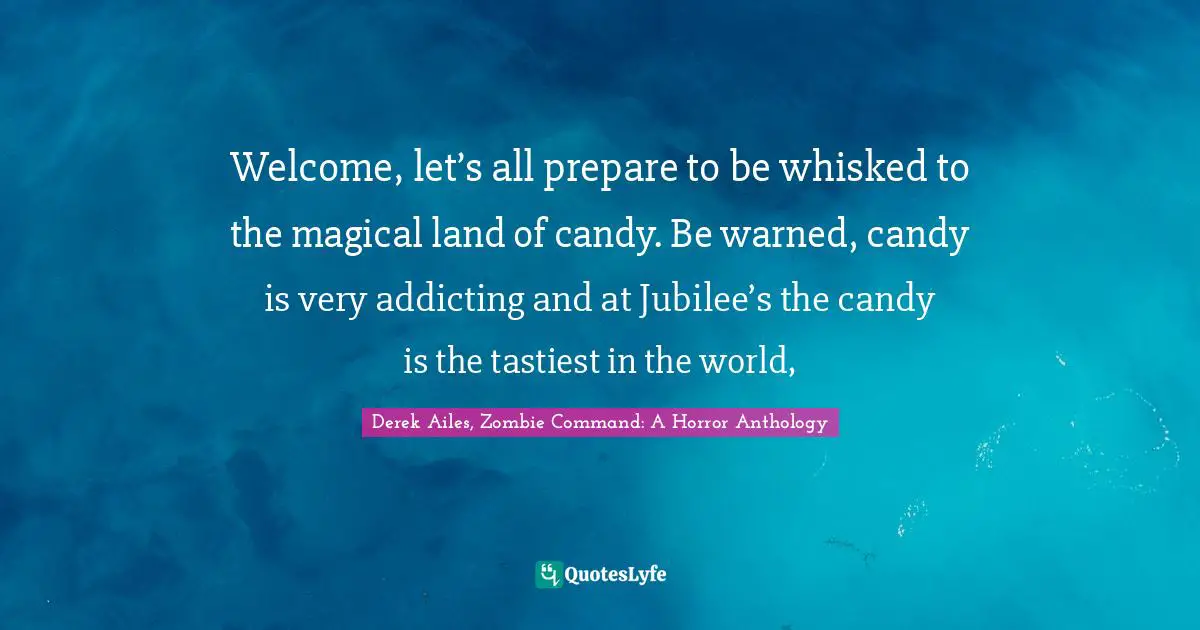 Welcome, let’s all prepare to be whisked to the magical land of candy. Be warned, candy is very addicting and at Jubilee’s the candy is the tastiest in the world, 