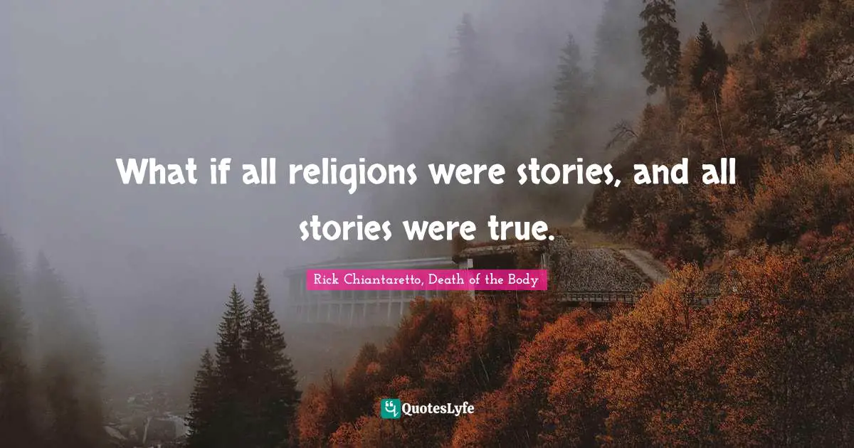 Fantasy Young Adult Quotes: "What if all religions were stories, and all stories were true."