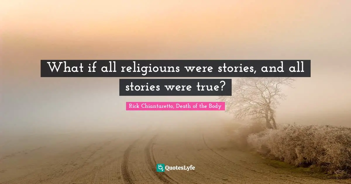 Fantasy Young Adult Quotes: "What if all religiouns were stories, and all stories were true?"