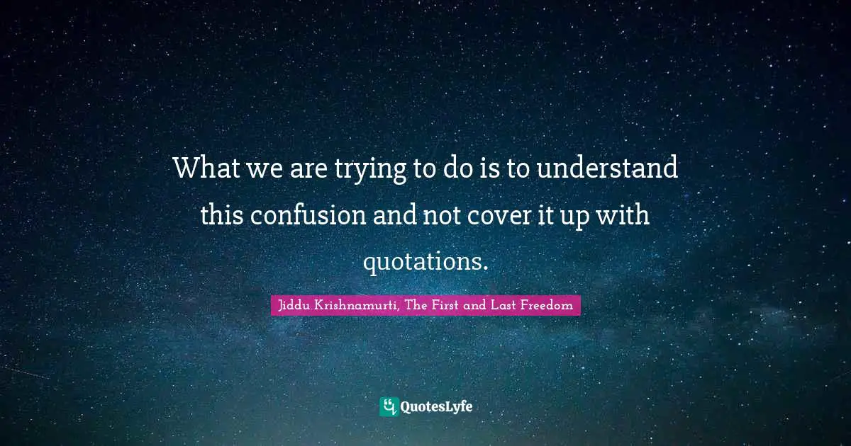 What we are trying to do is to understand this confusion and not cover it up with quotations.