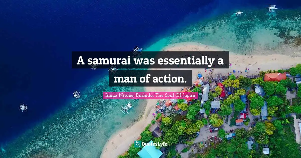 A samurai was essentially a man of action.