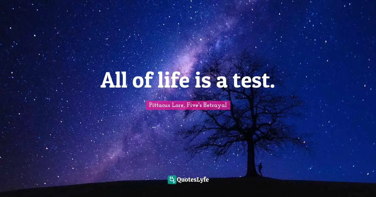 All of life is a test.