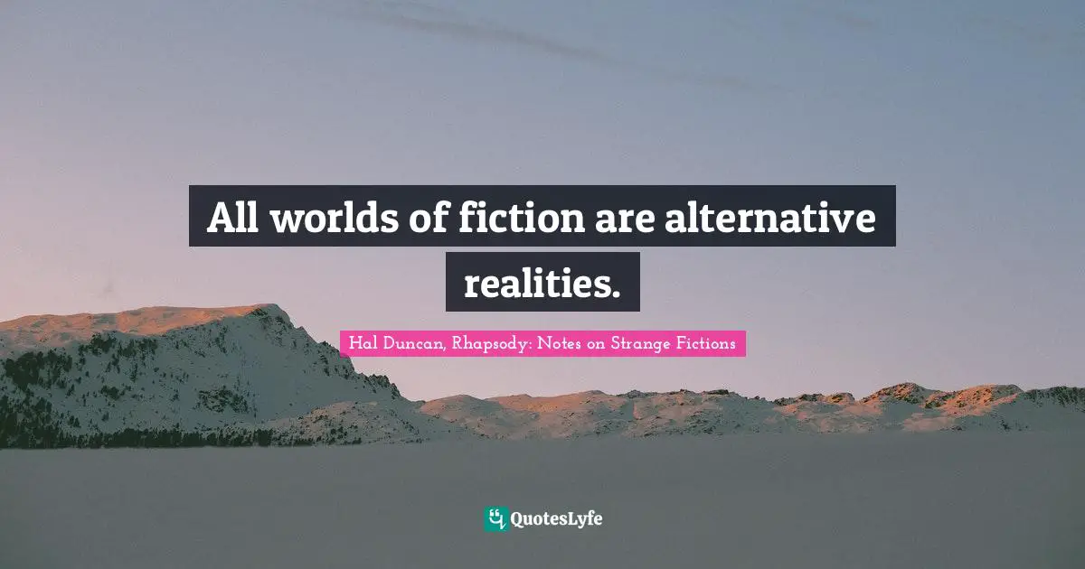 All worlds of fiction are alternative realities.