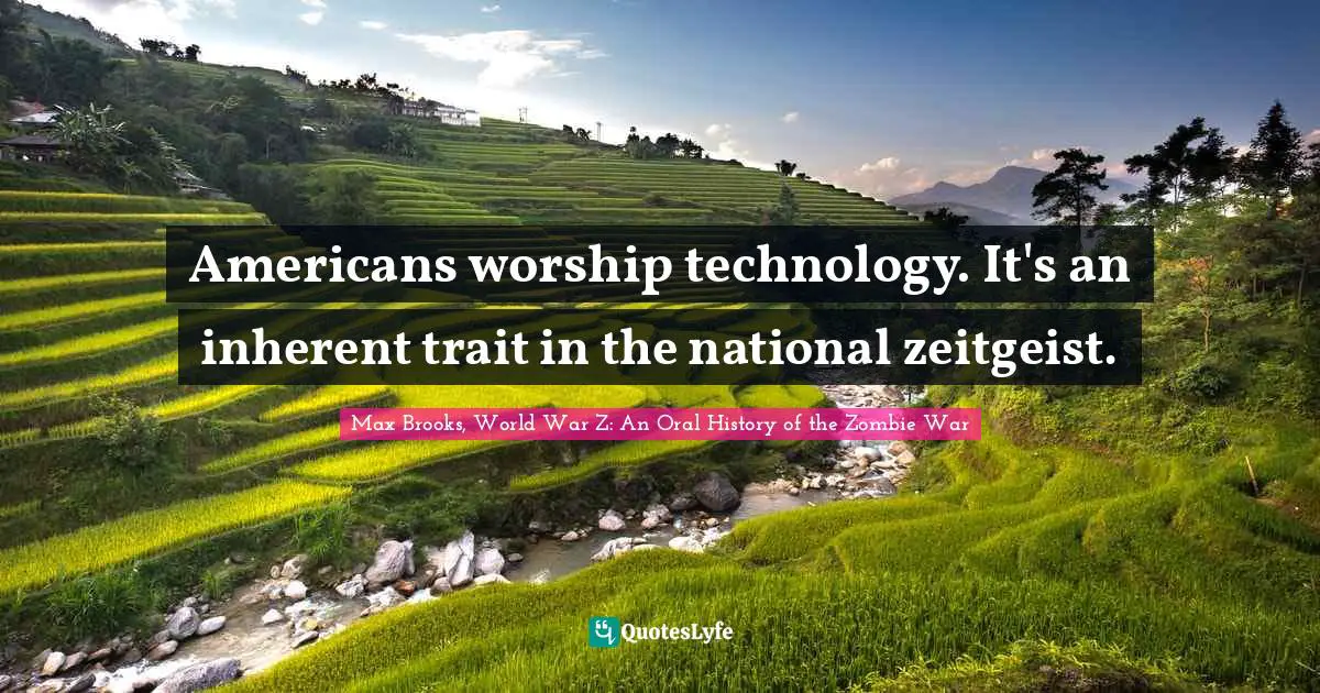 Brooks Quotes: "Americans worship technology. It's an inherent trait in the national zeitgeist."