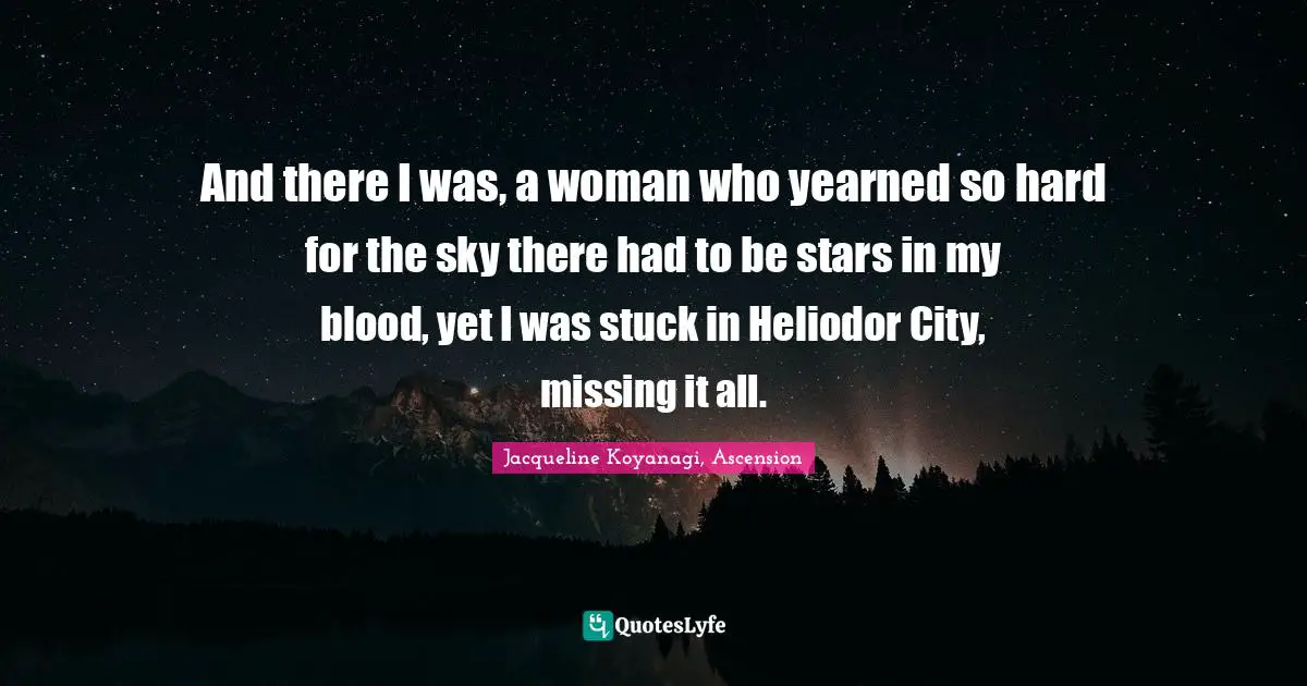 And there I was, a woman who yearned so hard for the sky there had to be stars in my blood, yet I was stuck in Heliodor City, missing it all.