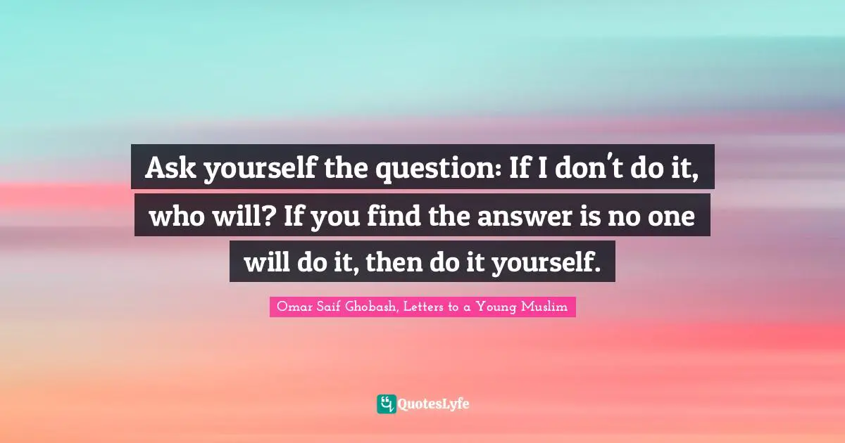 Ask yourself the question: If I don't do it, who will? If you find the answer is no one will do it, then do it yourself.