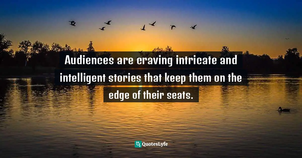 Audiences are craving intricate and intelligent stories that keep them on the edge of their seats.