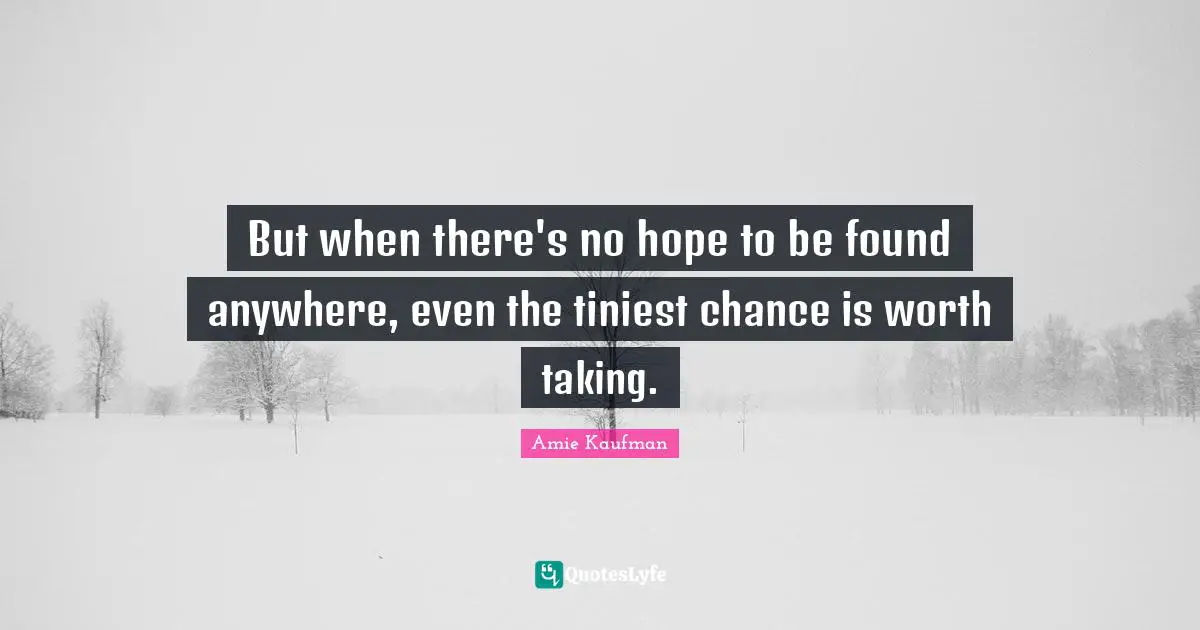 Yalit Quotes: "But when there's no hope to be found anywhere, even the tiniest chance is worth taking."