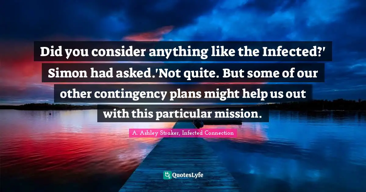Did you consider anything like the Infected?' Simon had asked.'Not quite. But some of our other contingency plans might help us out with this particular mission.
