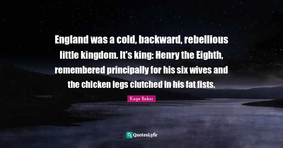 England was a cold, backward, rebellious little kingdom. It's king: Henry the Eighth, remembered principally for his six wives and the chicken legs clutched in his fat fists.