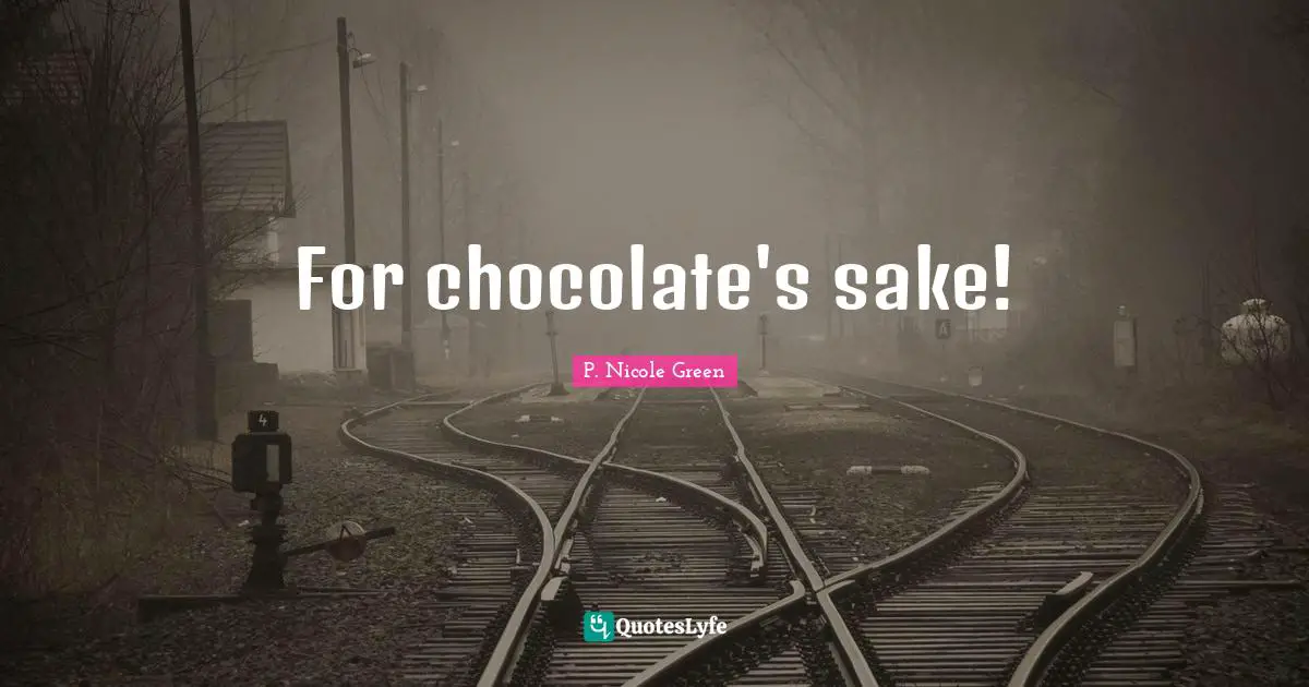 For chocolate's sake!