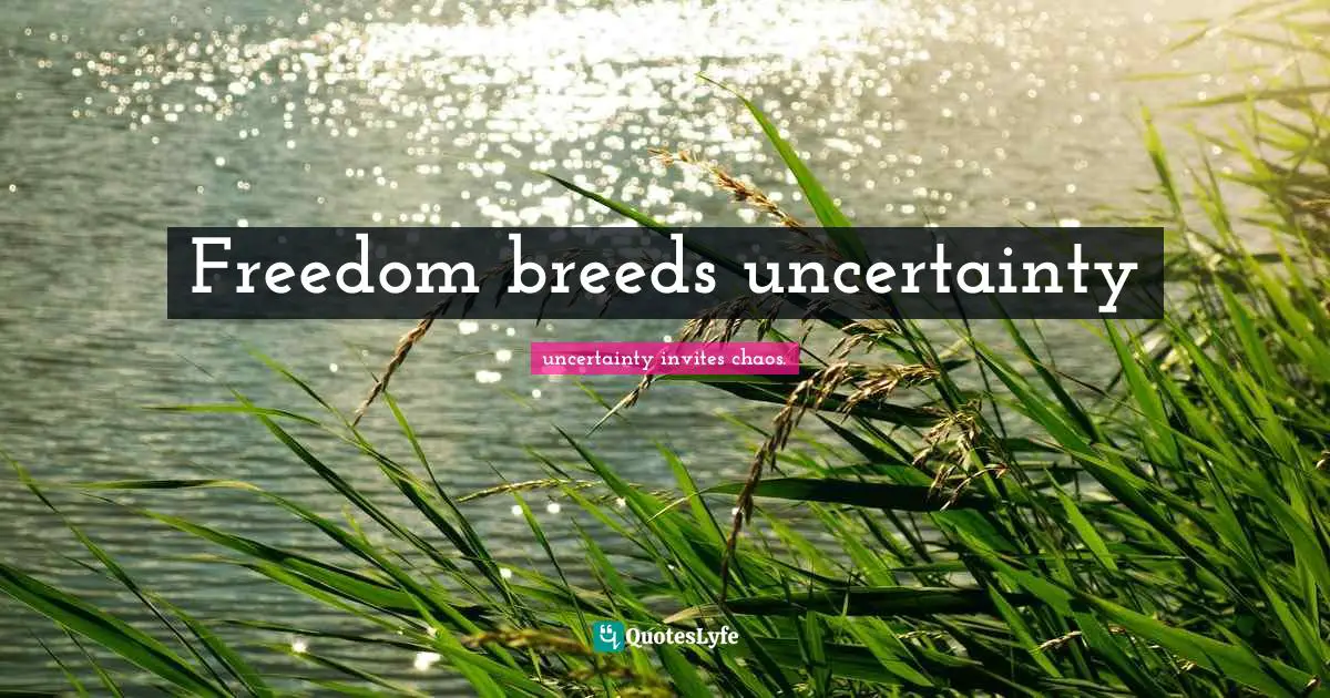 Freedom breeds uncertainty