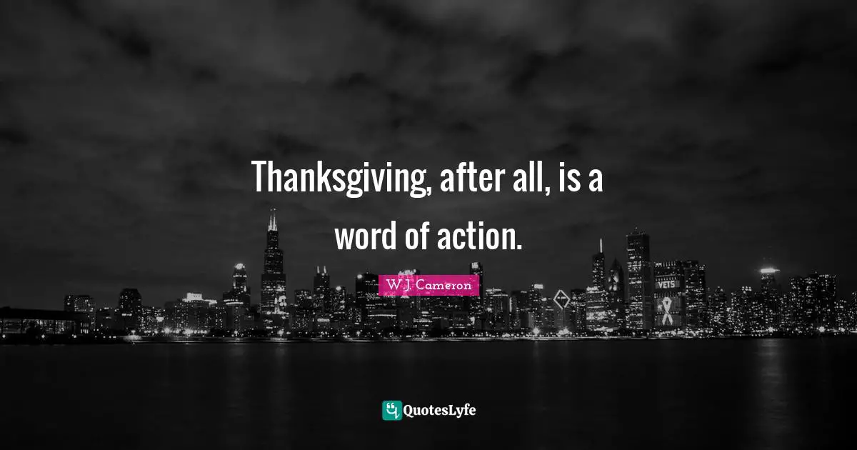 Thanksgiving, after all, is a word of action.