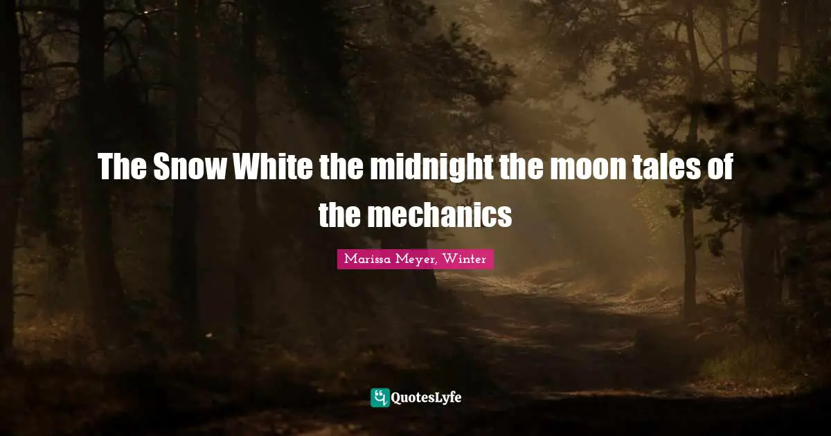 The Snow White the midnight the moon tales of the mechanics