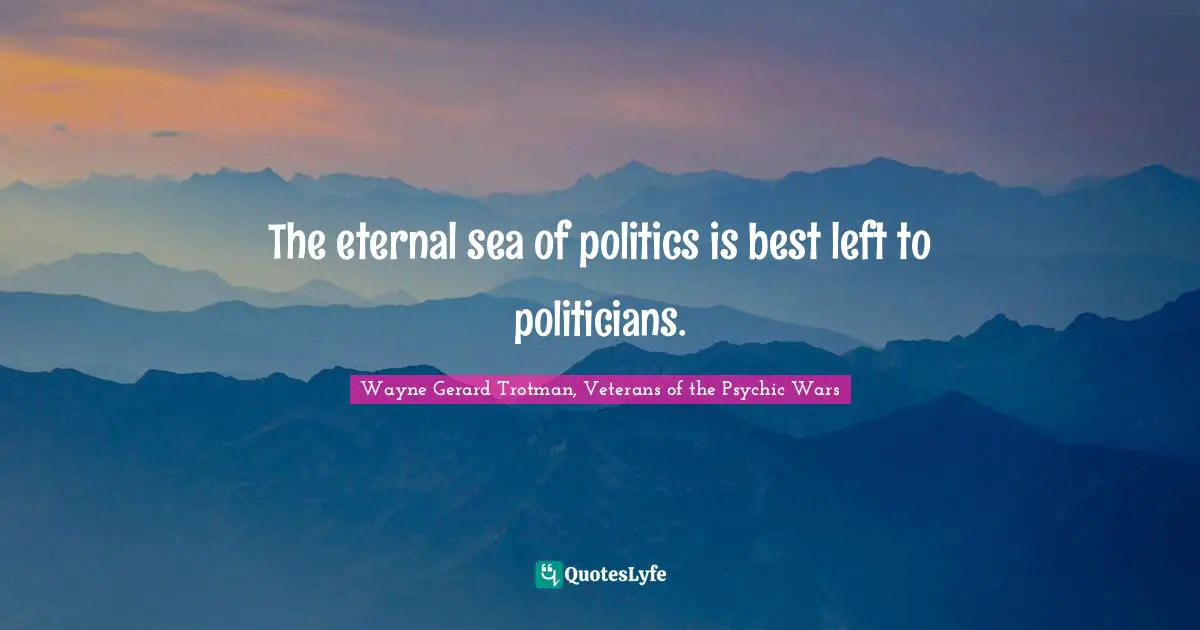 Chi Ro Jin Quotes: "The eternal sea of politics is best left to politicians."