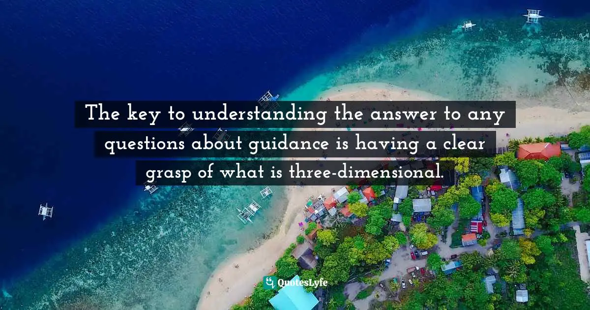 The key to understanding the answer to any questions about guidance is having a clear grasp of what is three-dimensional.