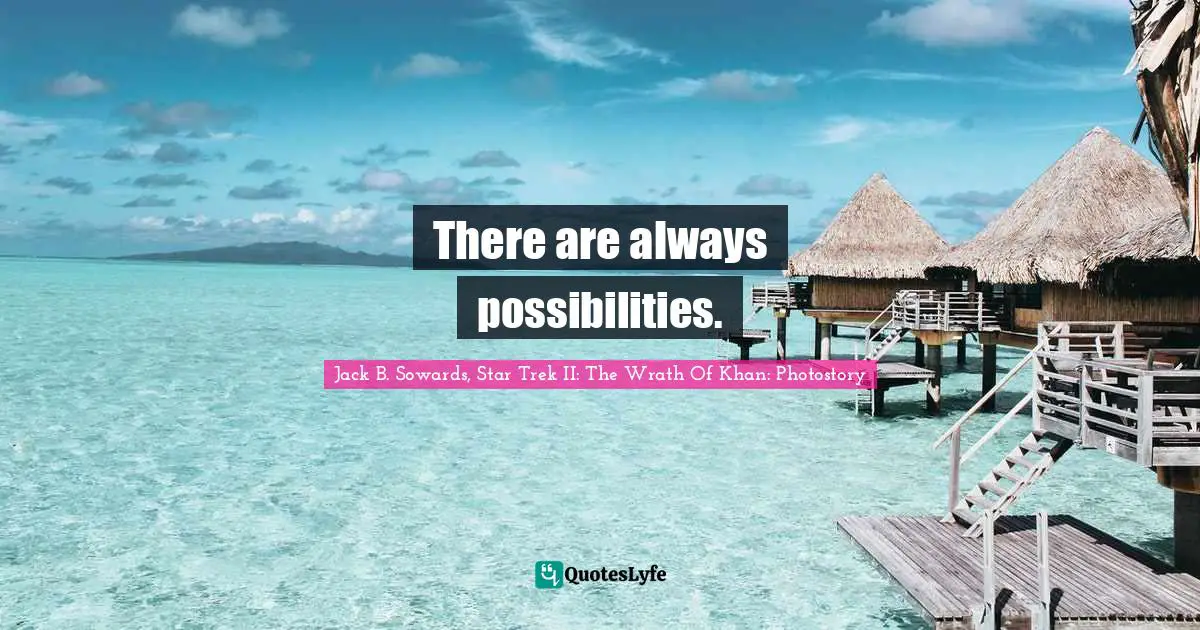 There are always possibilities.