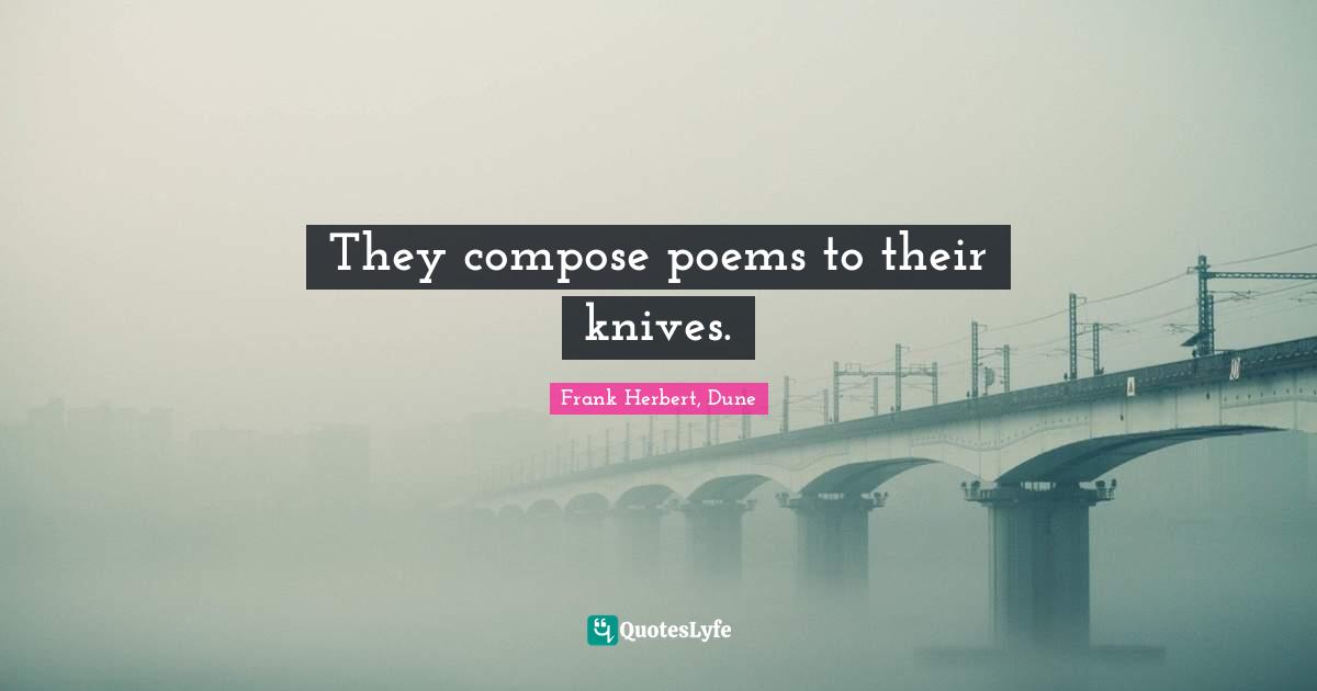 They compose poems to their knives.