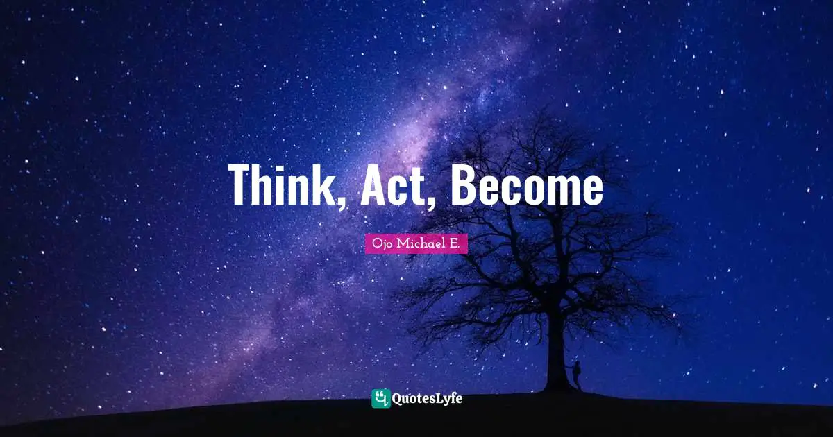 Thinking With A Great Mind Quotes: "Think, Act, Become"