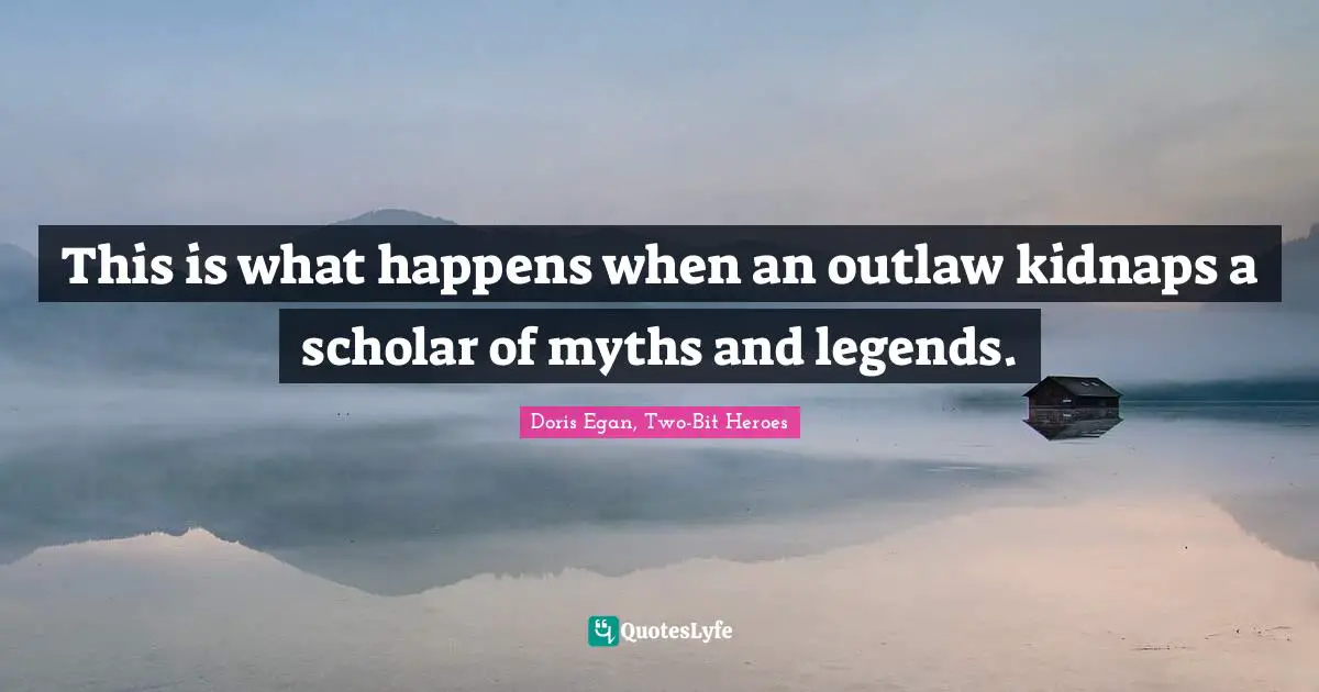 This is what happens when an outlaw kidnaps a scholar of myths and legends.