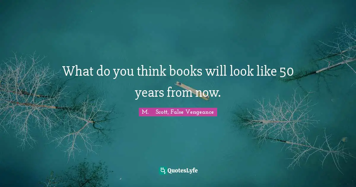 What do you think books will look like 50 years from now.