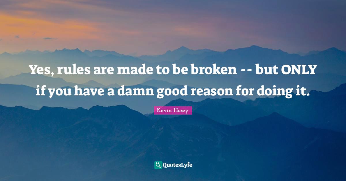 Rules Are Made To Be Broken Quote Rules Are Meant To Be Broken Quote