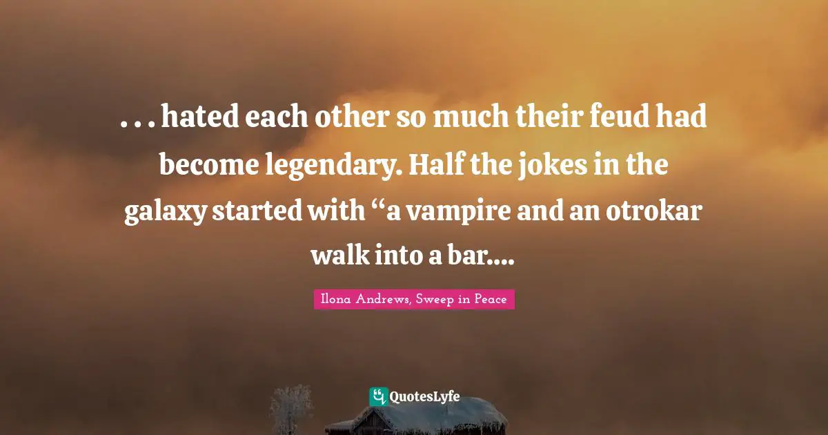 . . . hated each other so much their feud had become legendary. Half the jokes in the galaxy started with “a vampire and an otrokar walk into a bar….