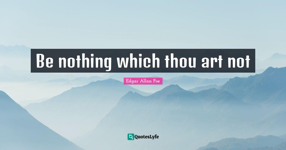 Be nothing which thou art not