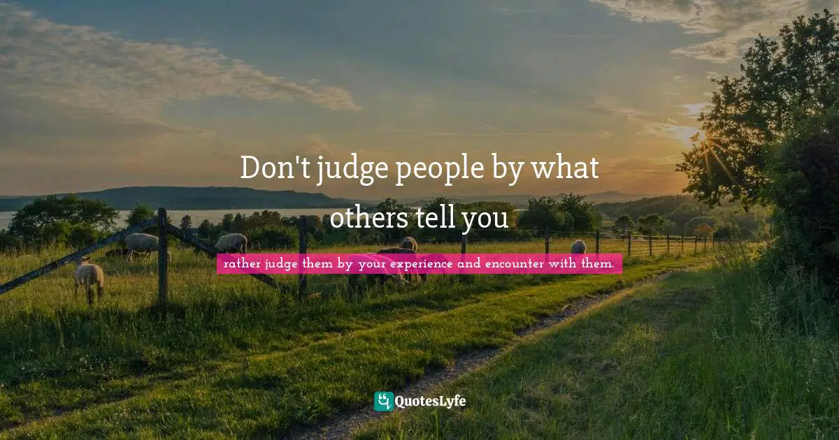 Don't judge people by what others tell you