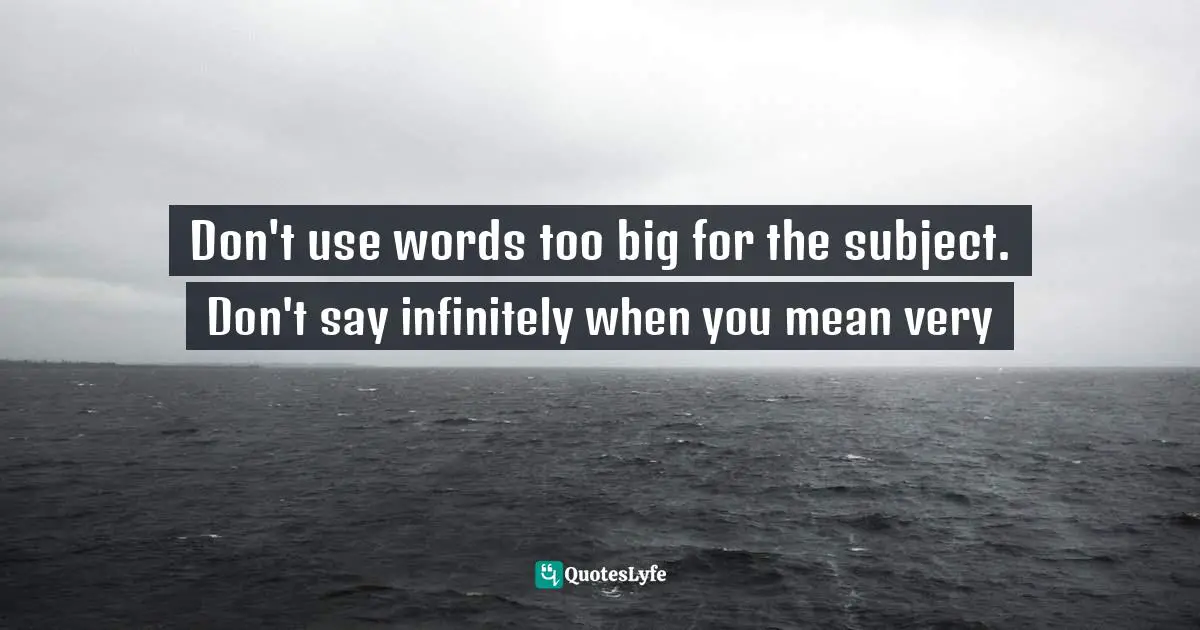 Don't use words too big for the subject. Don't say infinitely when you mean very