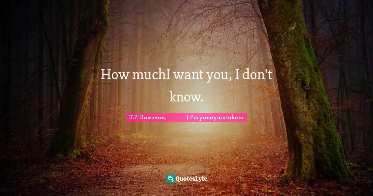 How muchI want you, I don't know.