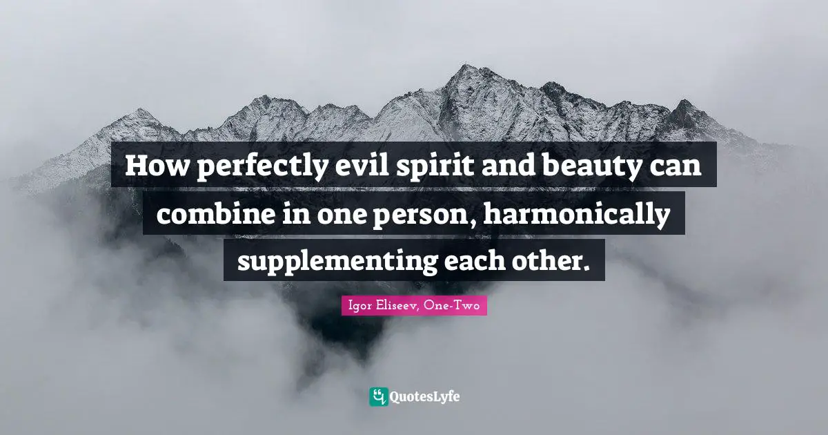 How perfectly evil spirit and beauty can combine in one person, harmonically supplementing each other.